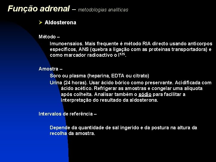 Função adrenal – metodologias analíticas Ø Aldosterona Método – Imunoensaios. Mais frequente é método