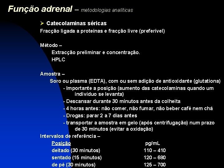 Função adrenal – metodologias analíticas Ø Catecolaminas séricas Fracção ligada a proteínas e fracção