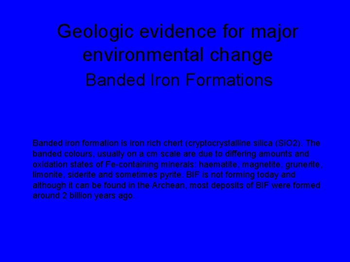 Geologic evidence for major environmental change Banded Iron Formations Banded iron formation is iron
