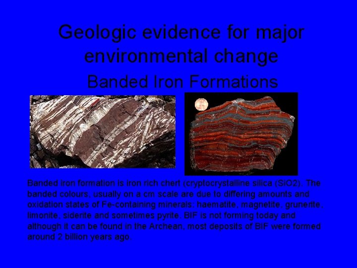 Geologic evidence for major environmental change Banded Iron Formations Banded iron formation is iron