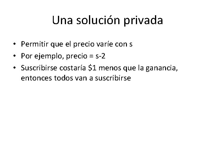 Una solución privada • Permitir que el precio varíe con s • Por ejemplo, Una solución privada • Permitir que el precio varíe con s • Por ejemplo,