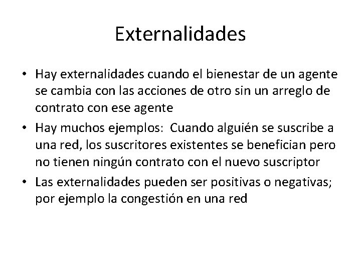 Externalidades • Hay externalidades cuando el bienestar de un agente se cambia con las Externalidades • Hay externalidades cuando el bienestar de un agente se cambia con las