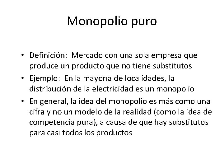 Monopolio puro • Definición: Mercado con una sola empresa que produce un producto que Monopolio puro • Definición: Mercado con una sola empresa que produce un producto que