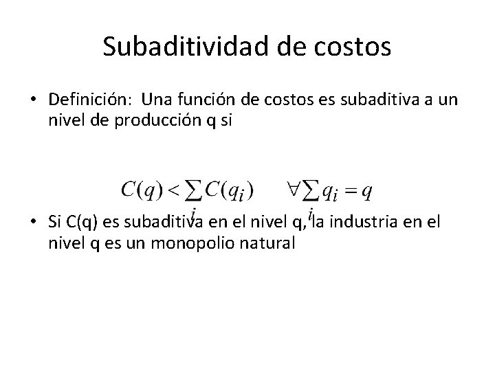 Subaditividad de costos • Definición: Una función de costos es subaditiva a un nivel Subaditividad de costos • Definición: Una función de costos es subaditiva a un nivel