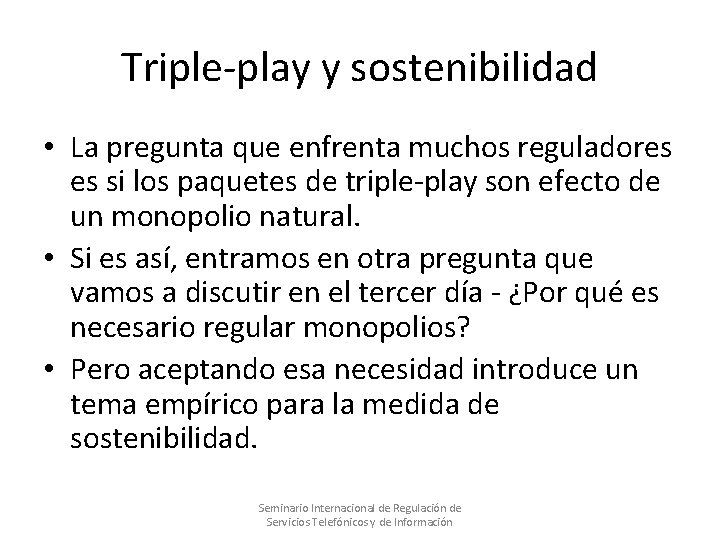 Triple-play y sostenibilidad • La pregunta que enfrenta muchos reguladores es si los paquetes Triple-play y sostenibilidad • La pregunta que enfrenta muchos reguladores es si los paquetes