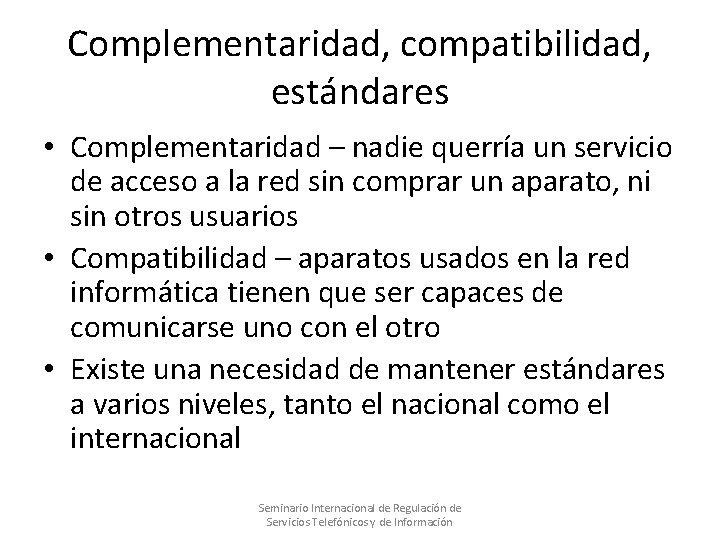 Complementaridad, compatibilidad, estándares • Complementaridad – nadie querría un servicio de acceso a la Complementaridad, compatibilidad, estándares • Complementaridad – nadie querría un servicio de acceso a la
