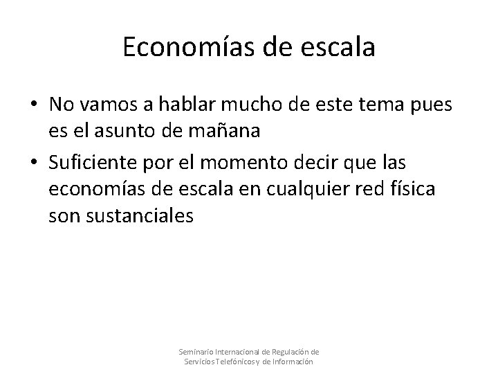 Economías de escala • No vamos a hablar mucho de este tema pues es Economías de escala • No vamos a hablar mucho de este tema pues es