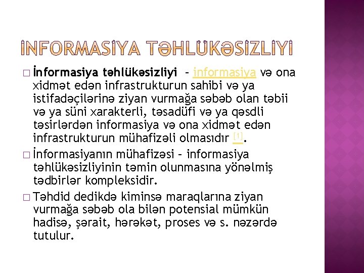 � İnformasiya təhlükəsizliyi – informasiya və ona xidmət edən infrastrukturun sahibi və ya istifadəçilərinə