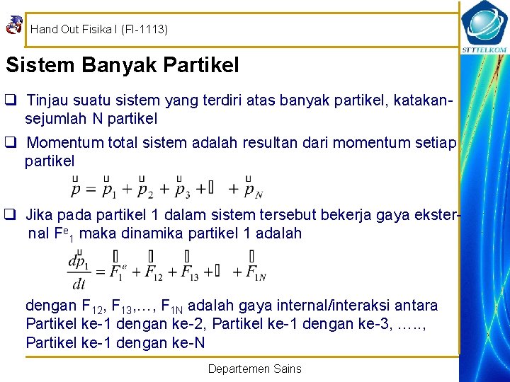 Hand Out Fisika I (FI-1113) Sistem Banyak Partikel q Tinjau suatu sistem yang terdiri