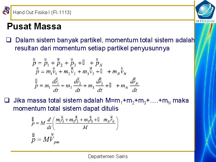 Hand Out Fisika I (FI-1113) Pusat Massa q Dalam sistem banyak partikel, momentum total