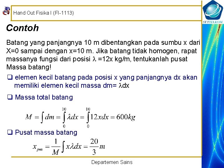 Hand Out Fisika I (FI-1113) Contoh Batang yang panjangnya 10 m dibentangkan pada sumbu