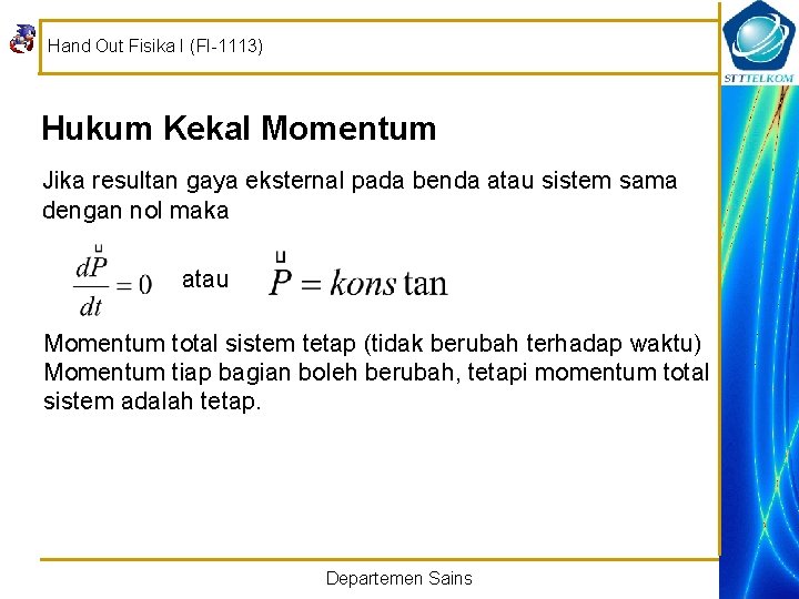 Hand Out Fisika I (FI-1113) Hukum Kekal Momentum Jika resultan gaya eksternal pada benda