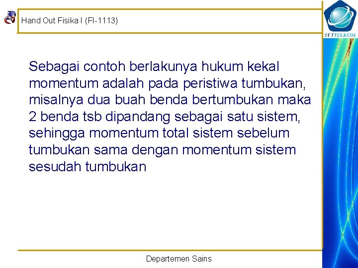 Hand Out Fisika I (FI-1113) Sebagai contoh berlakunya hukum kekal momentum adalah pada peristiwa