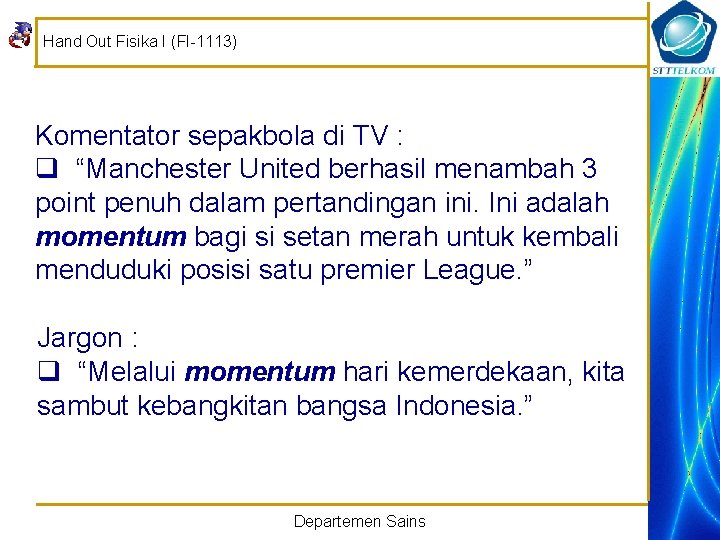 Hand Out Fisika I (FI-1113) Komentator sepakbola di TV : q “Manchester United berhasil