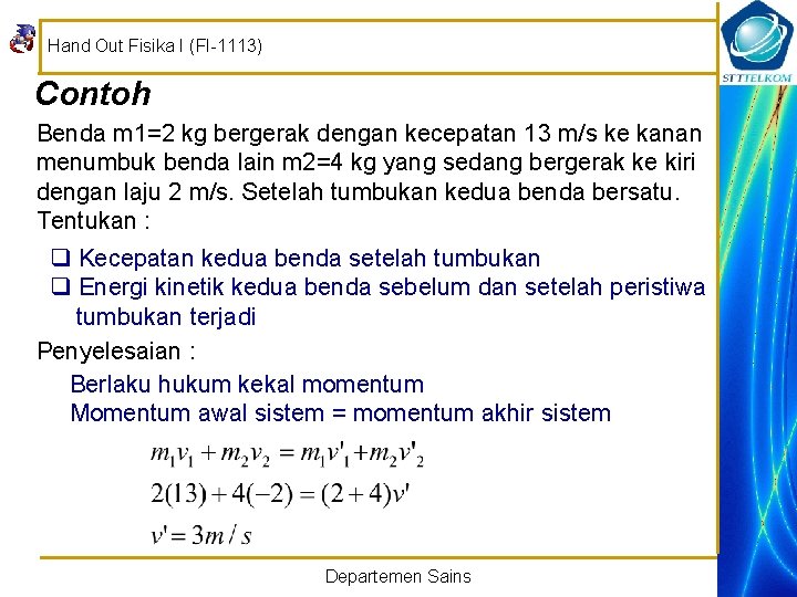 Hand Out Fisika I (FI-1113) Contoh Benda m 1=2 kg bergerak dengan kecepatan 13