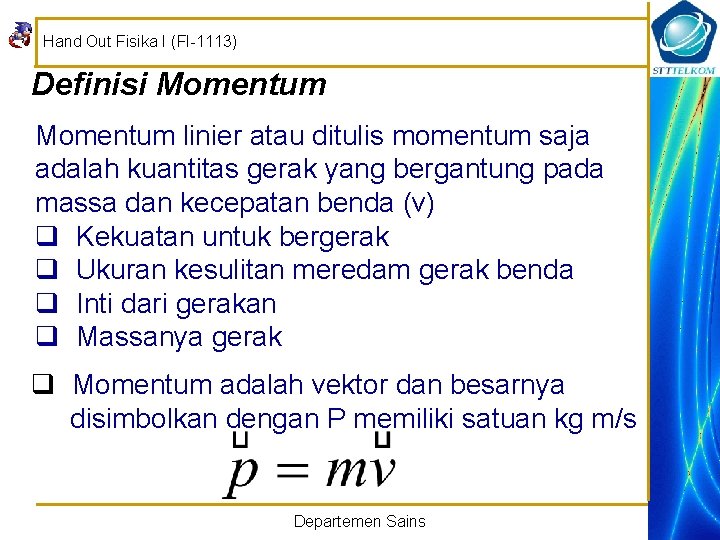 Hand Out Fisika I (FI-1113) Definisi Momentum linier atau ditulis momentum saja adalah kuantitas