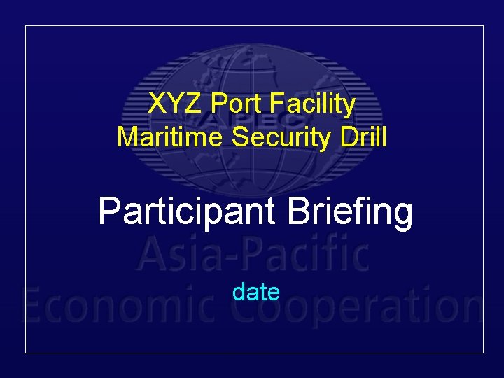 XYZ Port Facility Maritime Security Drill Participant Briefing date 