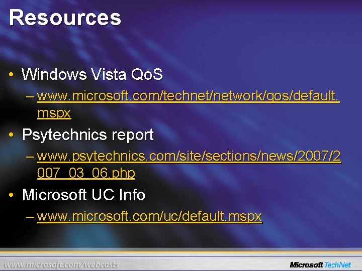 Resources • Windows Vista Qo. S – www. microsoft. com/technet/network/qos/default. mspx • Psytechnics report