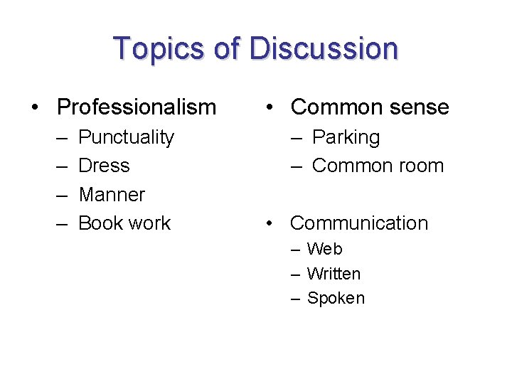 Topics of Discussion • Professionalism – – Punctuality Dress Manner Book work • Common Topics of Discussion • Professionalism – – Punctuality Dress Manner Book work • Common