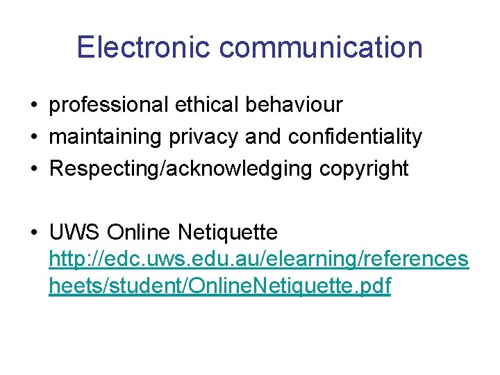 Electronic communication • professional ethical behaviour • maintaining privacy and confidentiality • Respecting/acknowledging copyright Electronic communication • professional ethical behaviour • maintaining privacy and confidentiality • Respecting/acknowledging copyright