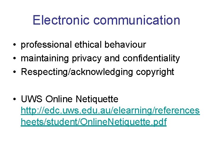 Electronic communication • professional ethical behaviour • maintaining privacy and confidentiality • Respecting/acknowledging copyright