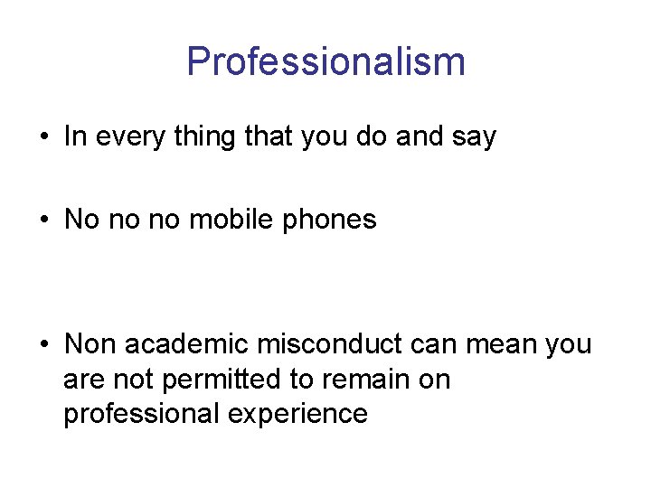 Professionalism • In every thing that you do and say • No no no