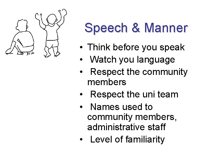 Speech & Manner • Think before you speak • Watch you language • Respect