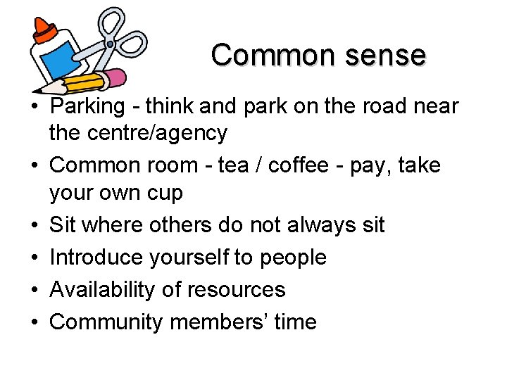 Common sense • Parking - think and park on the road near the centre/agency