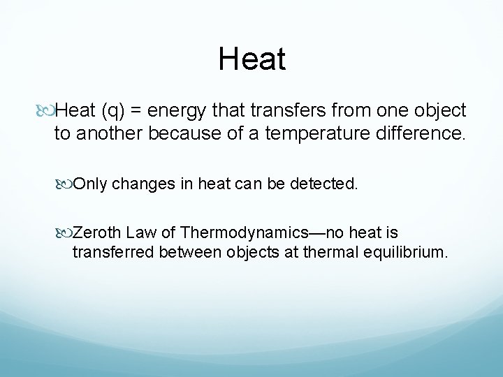 Heat (q) = energy that transfers from one object to another because of a