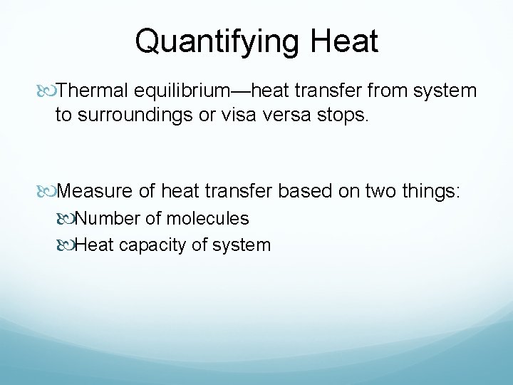 Quantifying Heat Thermal equilibrium—heat transfer from system to surroundings or visa versa stops. Measure