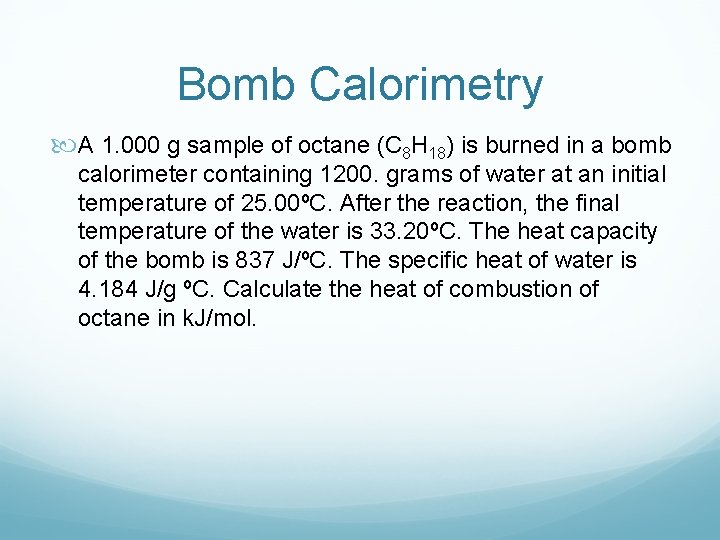 Bomb Calorimetry A 1. 000 g sample of octane (C 8 H 18) is