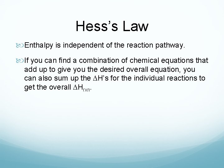 Hess’s Law Enthalpy is independent of the reaction pathway. If you can find a