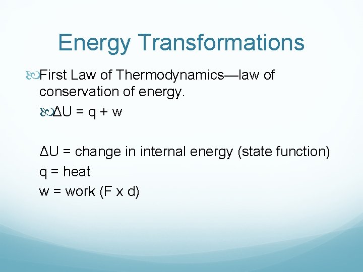 Energy Transformations First Law of Thermodynamics—law of conservation of energy. ΔU = q +