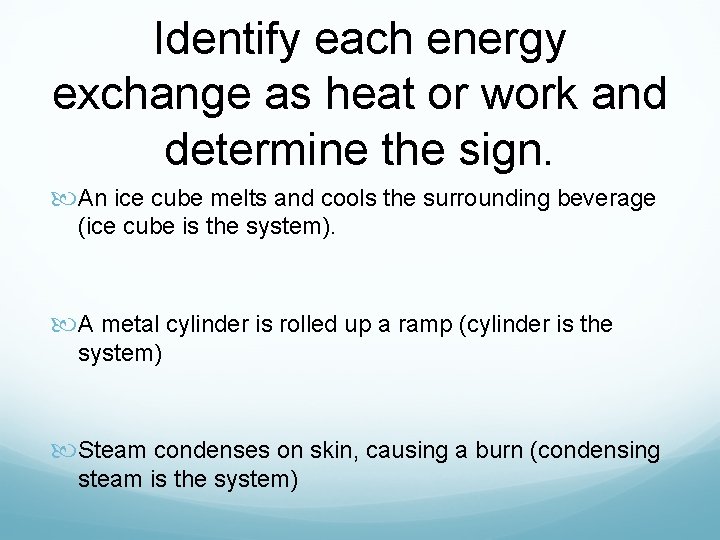 Identify each energy exchange as heat or work and determine the sign. An ice