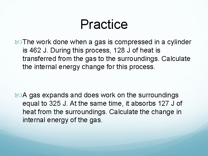 Practice The work done when a gas is compressed in a cylinder is 462