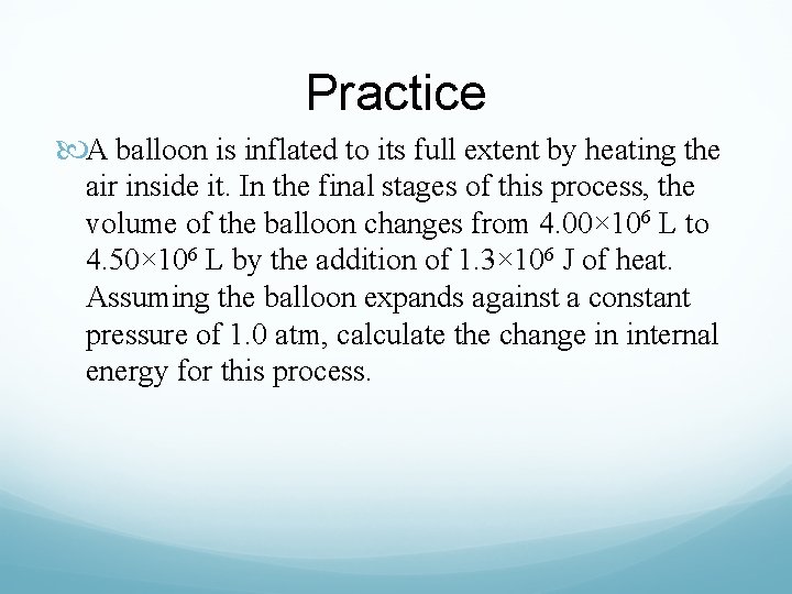 Practice A balloon is inflated to its full extent by heating the air inside