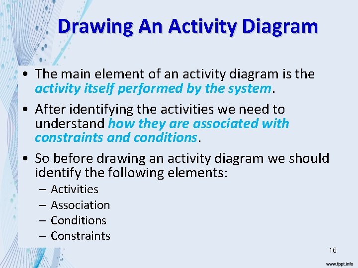 Drawing An Activity Diagram • The main element of an activity diagram is the