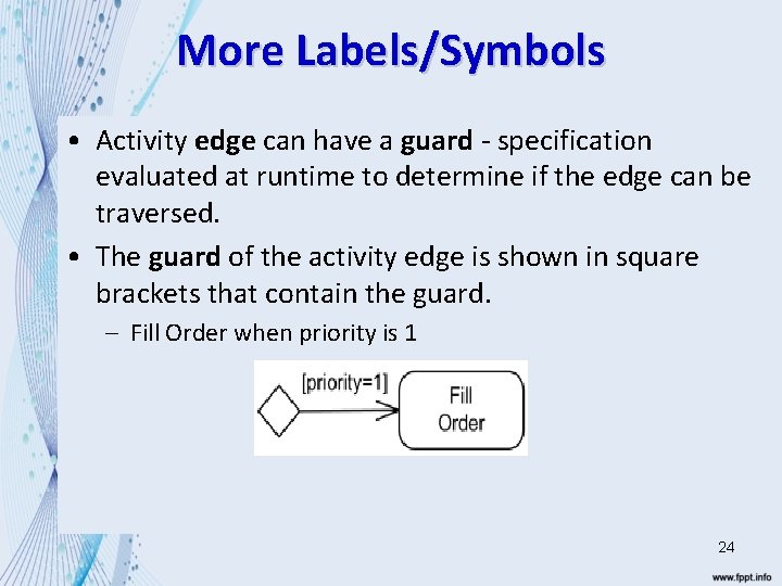 More Labels/Symbols • Activity edge can have a guard - specification evaluated at runtime