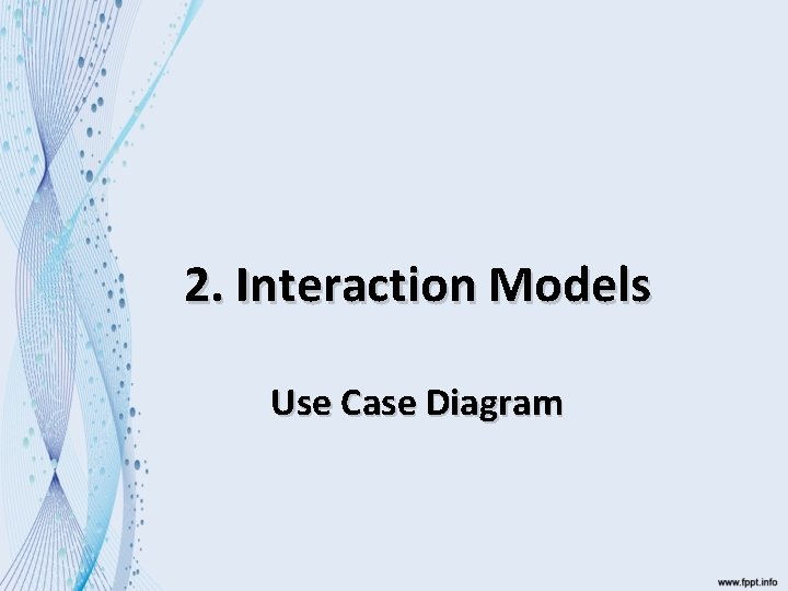 2. Interaction Models Use Case Diagram 