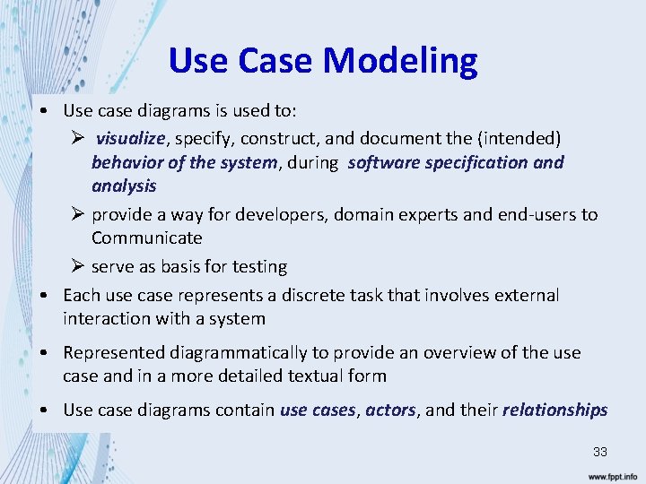 Use Case Modeling • Use case diagrams is used to: Ø visualize, specify, construct,