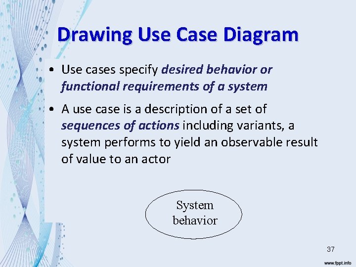 Drawing Use Case Diagram • Use cases specify desired behavior or functional requirements of