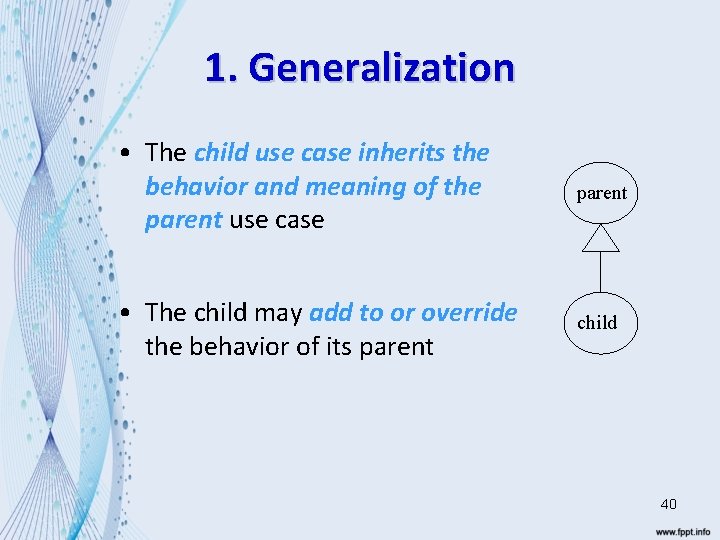 1. Generalization • The child use case inherits the behavior and meaning of the