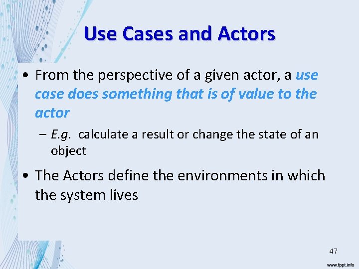 Use Cases and Actors • From the perspective of a given actor, a use