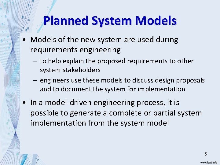 Planned System Models • Models of the new system are used during requirements engineering