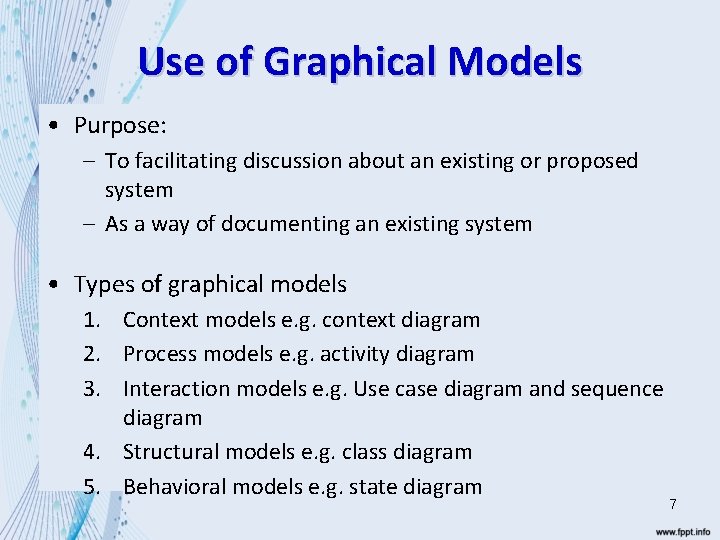 Use of Graphical Models • Purpose: – To facilitating discussion about an existing or