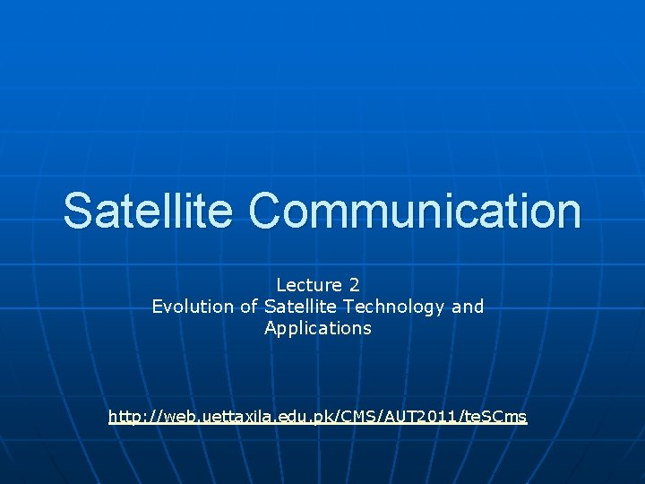 Satellite Communication Lecture 2 Evolution of Satellite Technology and Applications http: //web. uettaxila. edu.