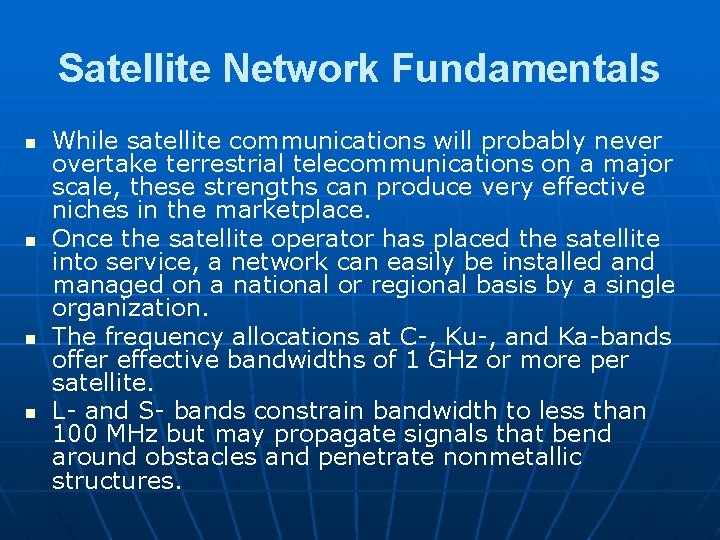 Satellite Network Fundamentals n n While satellite communications will probably never overtake terrestrial telecommunications