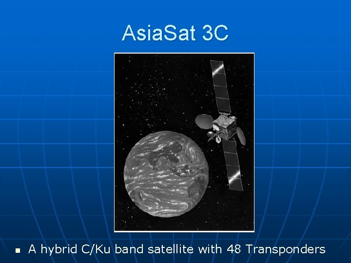 Asia. Sat 3 C n A hybrid C/Ku band satellite with 48 Transponders 