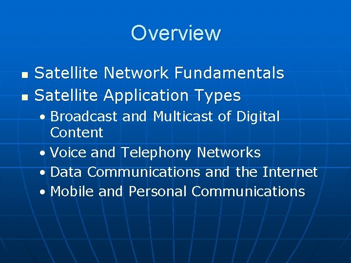 Overview n n Satellite Network Fundamentals Satellite Application Types • Broadcast and Multicast of