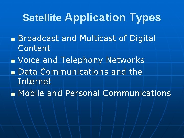 Satellite Application Types n n Broadcast and Multicast of Digital Content Voice and Telephony